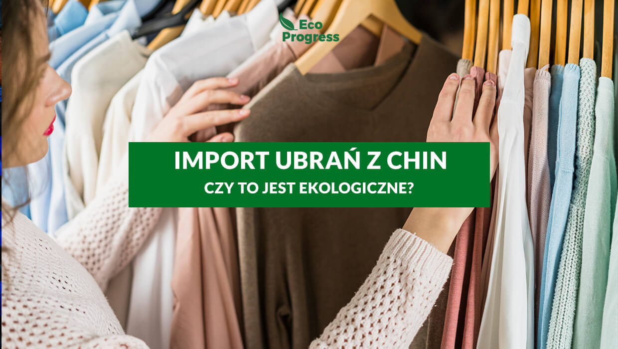 import ubrań z Chin - czy jest ekologiczny